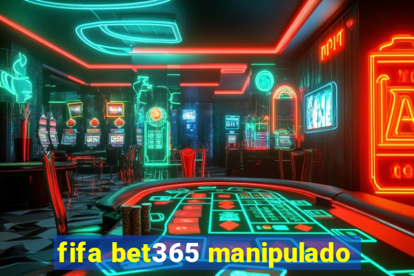 fifa bet365 manipulado